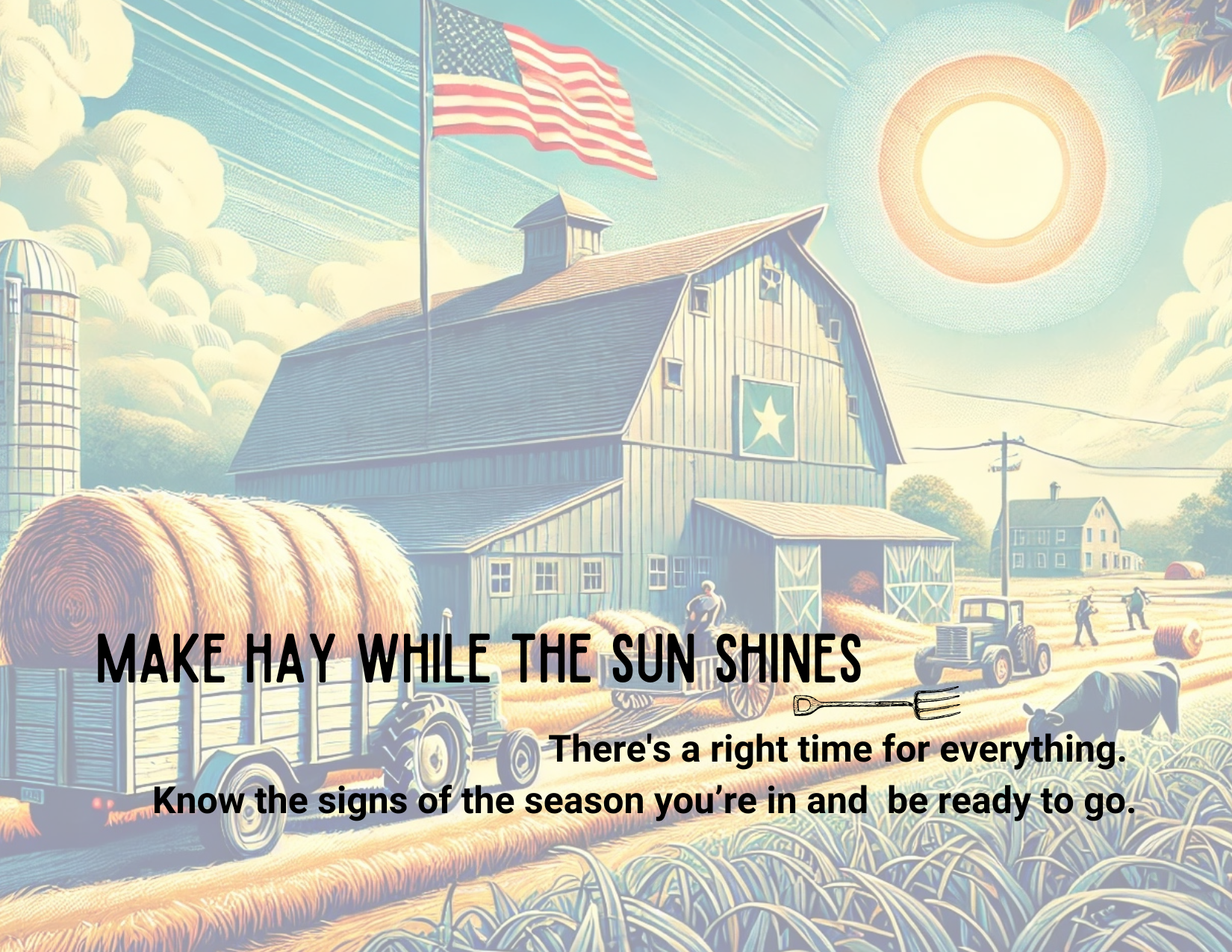 Make Hay While the Sun Shines.